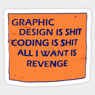 graphic design is shit coding is shit all i want is revenge text quote Sticker